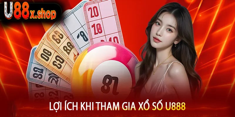 Lợi Ích Khi Tham Gia Xổ Số U888