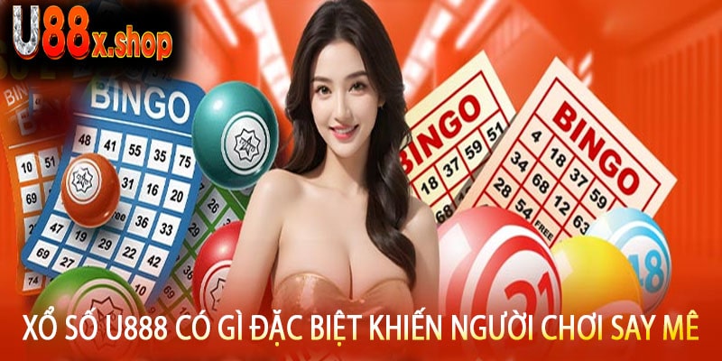 Xổ Số U888 Có Gì Đặc Biệt Khiến Người Chơi Say Mê